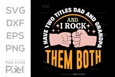 I Have Two Titles Dad And Grandpa And I Rock Them Both SVG Gift For Dad Tshirt Bundle Fathers Day Quote Design, PET 00457 SVG ETC Craft 
