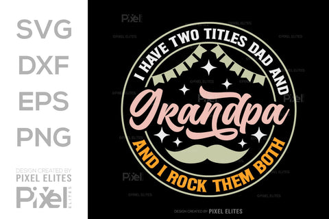 I Have Two Titles Dad And Grandpa And I Rock Them Both SVG Gift For Dad Tshirt Bundle Fathers Day Quote Design, PET 00457 SVG ETC Craft 