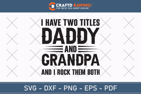 I Have Two Titles Dad And Grandpa And I Rock Them Both T-Shirt, Father's Day Shirt, Father Unisex Shirt, Fathers Day Shirt, Grandpa Shirt SVG Debashish Barman 