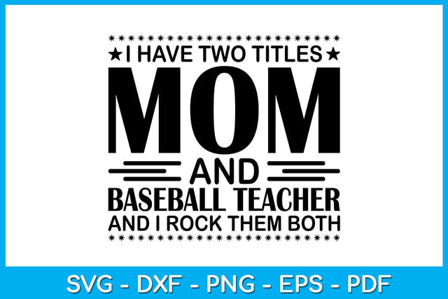 I Have Two Titles Mom And Baseball Teacher And I Rock Them Both SVG PNG PDF Cut File SVG Creativedesigntee 