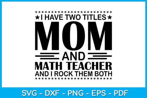 I Have Two Titles Mom And Math Teacher And I Rock Them Both SVG PNG PDF Cut File SVG Creativedesigntee 