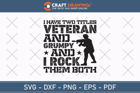 I Have Two Titles Veteran and Grumpy Svg, Military Svg, Patriotic Svg, Veteran Png, Soldier Svg, Army Svg, Veterans Day Svg - Printable, Cricut & Silhouette Files SVG Debashish Barman 