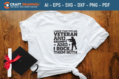 I Have Two Titles Veteran and Grumpy Svg, Military Svg, Patriotic Svg, Veteran Png, Soldier Svg, Army Svg, Veterans Day Svg - Printable, Cricut & Silhouette Files SVG Debashish Barman 