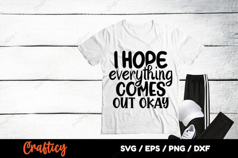 I hope everything comes out okay SVG Design SVG Designangry 