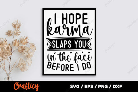 I hope karma slaps you in the face before i do SVG Design SVG Designangry 