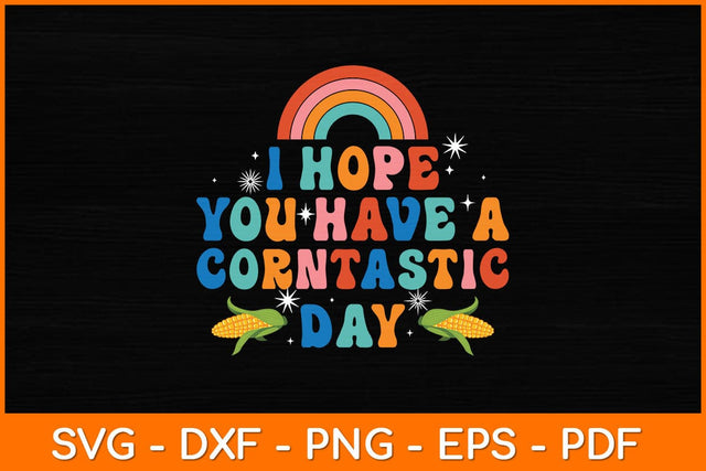 I Hope You Have A Corntastic Day Funny Corn Svg Design SVG artprintfile 