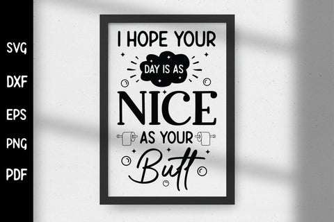 I Hope Your Day is As Nice As Your Butt, Funny Bathroom SVG SVG CraftLabSVG 