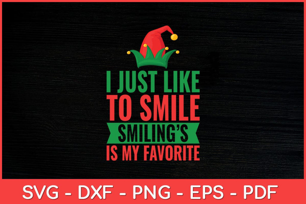 I Just Like To Smile Smiling's My Favorite Svg Design - So Fontsy
