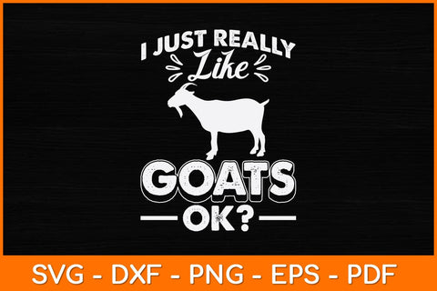 I Just Really Like Goats Ok Svg Design SVG artprintfile 