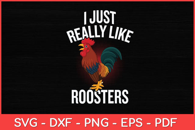 I Just Really Like Roosters Svg Design SVG artprintfile 