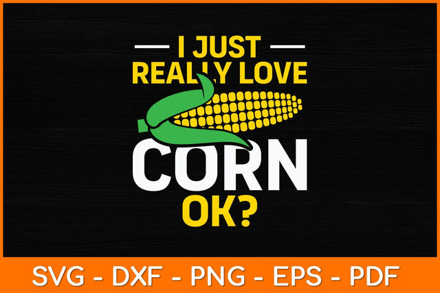 I Just Really Love Corn Cute Corn Lover Svg Design SVG artprintfile 