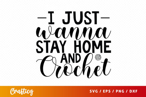 I just wanna stay home and crochet T shirt SVG Design SVG Designangry 