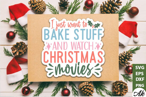 I just want to bake stuff and watch christmas movies Stickers Design SVG akazaddesign 