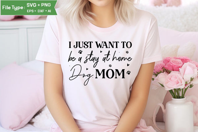 I Just Want To Be A Stay At Home Dog Mom SVG Cut File, Dog SVG Design, SVGs,Quotes and Sayings,Food & Drink,On Sale, Print & Cut SVG DesignPlante 503 
