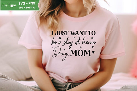 I Just Want To Be A Stay At Home Dog Mom SVG Cut File, Dog SVG Design, SVGs,Quotes and Sayings,Food & Drink,On Sale, Print & Cut SVG DesignPlante 503 