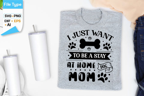 I Just Want To Be A Stay At Home Dog Mom SVG Design, Dogs SVG Design, Funny pet quotes, Dog lover design, SVGs,Quotes and Sayings,Food & Drink,On Sale, Print & Cut SVG DesignPlante 503 