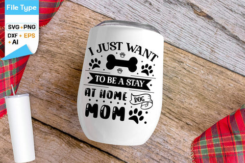 I Just Want To Be A Stay At Home Dog Mom SVG Design, Dogs SVG Design, Funny pet quotes, Dog lover design, SVGs,Quotes and Sayings,Food & Drink,On Sale, Print & Cut SVG DesignPlante 503 