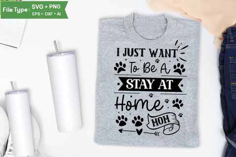 I Just Want To Be A Stay At Home Dog Mom SVG Design, Funny pet quotes, Dog Quotes SVG Design, Dog SVG Design, SVGs,Quotes and Sayings,Food & Drink,On Sale, Print & Cut SVG DesignPlante 503 