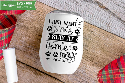 I Just Want To Be A Stay At Home Dog Mom SVG Design, Funny pet quotes, Dog Quotes SVG Design, Dog SVG Design, SVGs,Quotes and Sayings,Food & Drink,On Sale, Print & Cut SVG DesignPlante 503 