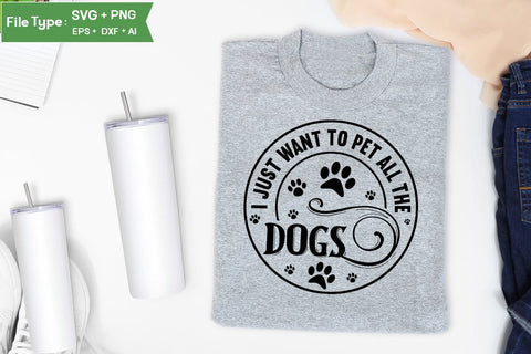 I Just Want To Pet All The Dogs SVG Cut File, Funny Dog SVG Design, SVGs,Quotes and Sayings,Food & Drink,On Sale, Print & Cut SVG DesignPlante 503 