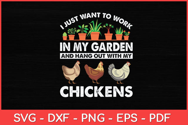 I Just Want To Work In My Garden Gardening Chicken Lovers Garden Funny Svg Design SVG artprintfile 