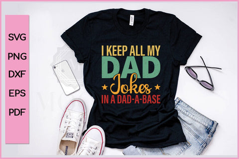 I Keep All My Dad Jokes In A Dad A Base Father's Day SVG PNG Craft Cut File SVG SVG Print File 