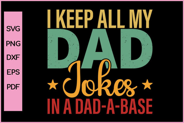 I Keep All My Dad Jokes In A Dad A Base Father's Day SVG PNG Craft Cut File SVG SVG Print File 