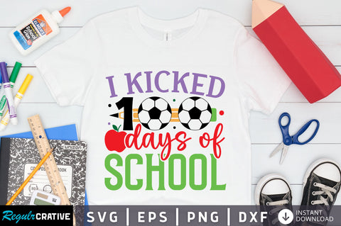 I kicked 100 days of school Svg Design SVG Regulrcrative 