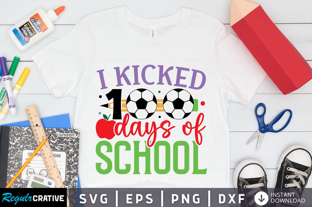 I kicked 100 days of school Svg Design SVG Regulrcrative 