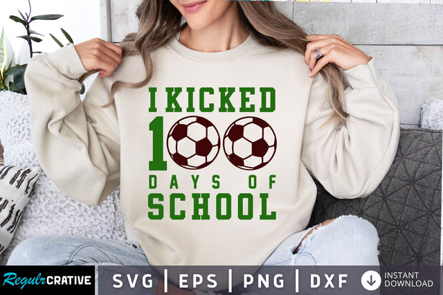 I Kicked 100 Days of School svg Design SVG Regulrcrative 