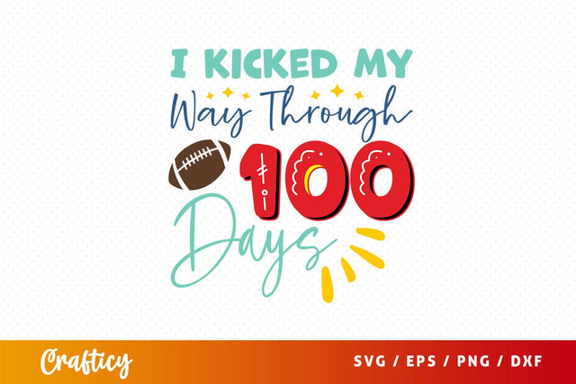 I kicked my way through 100 days Svg Design SVG Designangry 