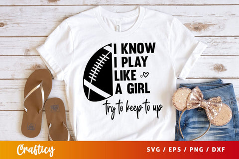 I know i play like a girl try to keep to up Svg Design SVG Designangry 