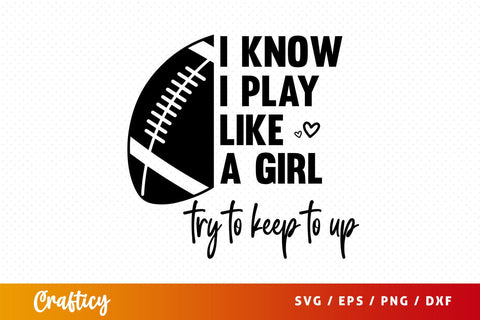 I know i play like a girl try to keep to up Svg Design SVG Designangry 