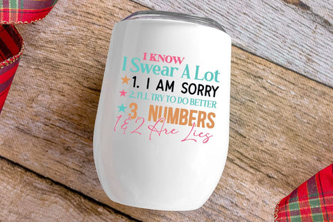 I Know I Swear A Lot 1 I Am Sorry 2 I ll Try To Do Better 3 Numbers 1&2 Are Lies SVG Angelina750 