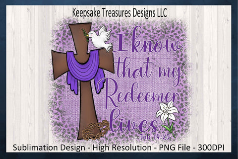 I Know That My Redeemer Lives, Bible Verse Job 19:25, Spiritual Sublimation Design, Religious T-Shirt PNG, Digital Download, PNG Printable Sublimation Keepsake Treasures Designs LLC. 