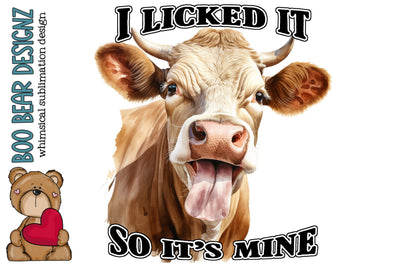 I licked it So its Mine, Cow Sublimation Sublimation Boo Bear Designz 