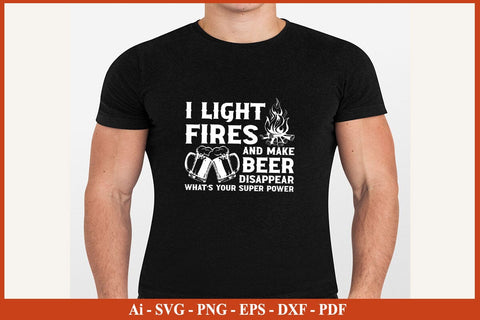 I LIGHT FIRES AND MAKE BEER DISAPPEAR Camping SVG PNG Craft Cut File SVG SVG Print File 