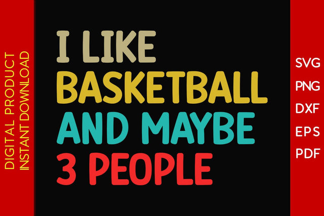 I Like Basketball And Maybe 3 People SVG PNG PDF Cut File SVG Creativedesigntee 