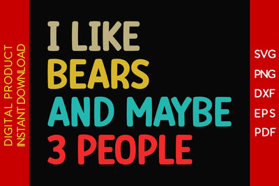 I Like Bears And Maybe 3 People SVG PNG PDF Cut File SVG Creativedesigntee 