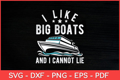 I Like Big Boats And I Cannot Lie Svg Design SVG artprintfile 