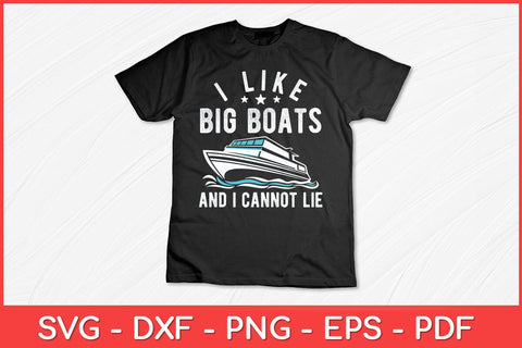 I Like Big Boats And I Cannot Lie Svg Design SVG artprintfile 