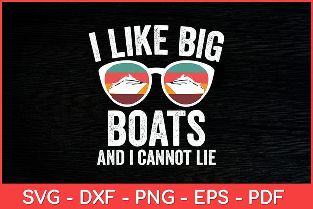 I Like Big Boats And I Cannot Lie Yacht Boating Funny Svg Cut File SVG artprintfile 