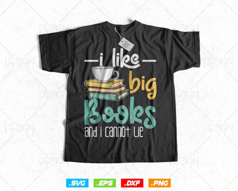 I Like Big Books and I Cannot Lie Funny Reading Svg Png Files, Book Lover Reading gift T-shirt Design svg files for cricut silhouette SVG DesignDestine 