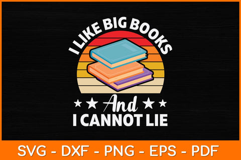 I Like Big Books And I Cannot Lie Svg File SVG artprintfile 