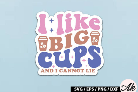 I like big cups and i cannot lie Retro Sticker SVG akazaddesign 