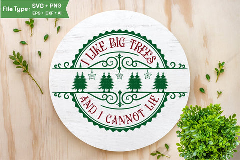 I Like Big Trees And I Cannot Lie Round Sign SVG Design, Farmhouse Christmas Round Sign SVG Design, Christmas SVG Design, SVG Cut File, SVGs, Food & Drink, Print & Cut, Quotes and Sayings SVG DesignPlante 503 