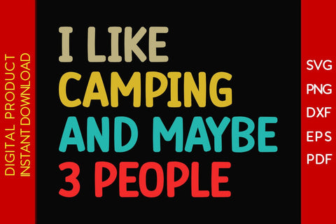 I Like Camping And Maybe 3 People SVG PNG PDF Cut File SVG Creativedesigntee 