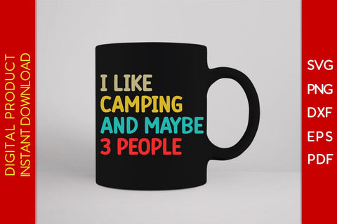 I Like Camping And Maybe 3 People SVG PNG PDF Cut File SVG Creativedesigntee 