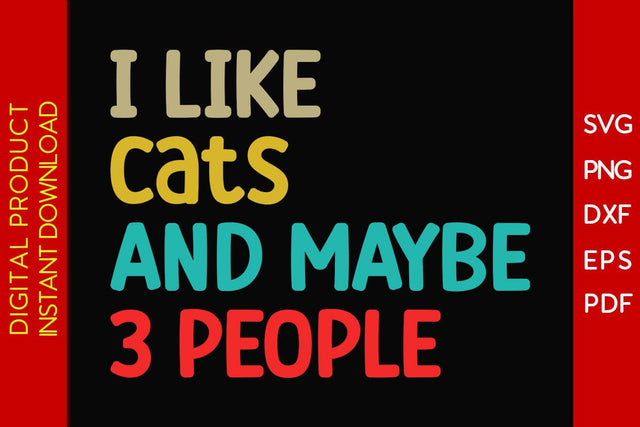I Like Cats And Maybe 3 People SVG PNG PDF Cut File SVG Creativedesigntee 