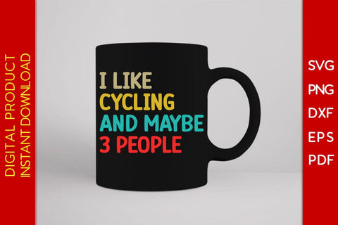 I Like Cycling And Maybe 3 People SVG PNG PDF Cut File SVG Creativedesigntee 